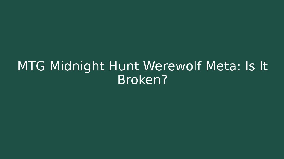 MTG Midnight Hunt Werewolf Meta: Is It Broken?