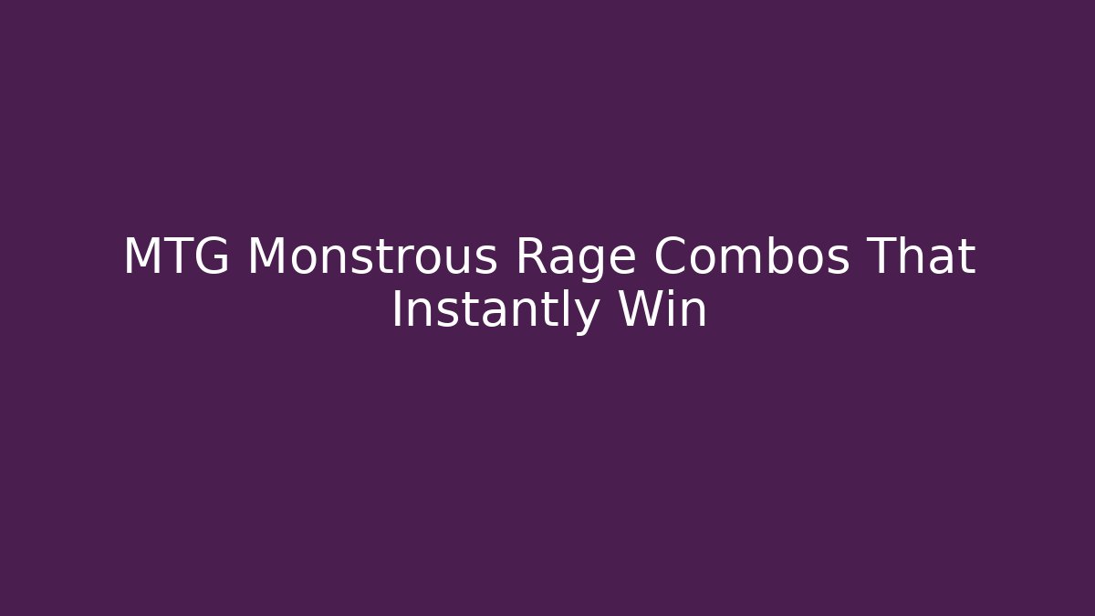 MTG Monstrous Rage Combos That Instantly Win