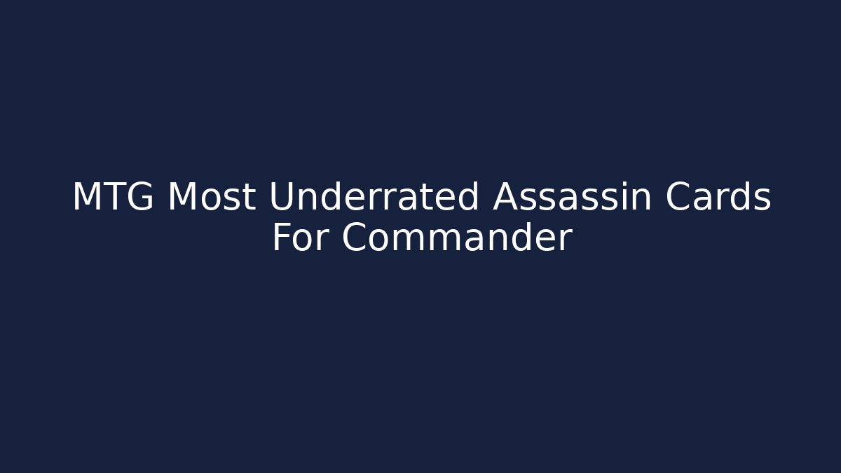MTG Most Underrated Assassin Cards For Commander