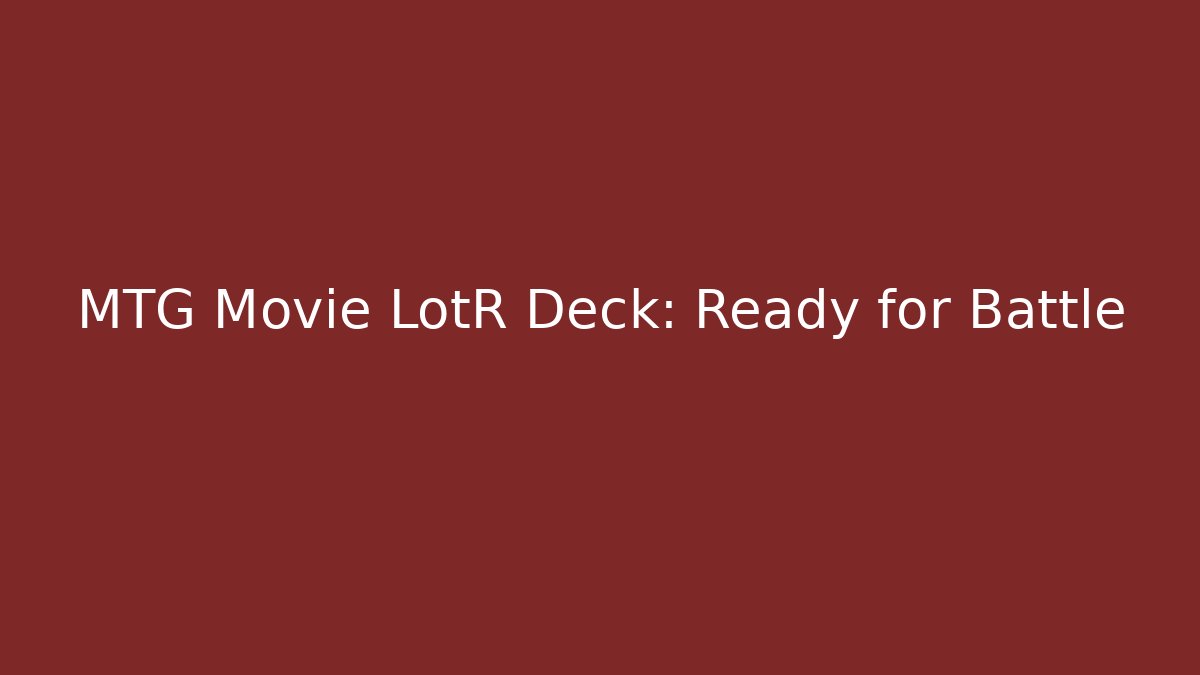 MTG Movie LotR Deck: Ready for Battle