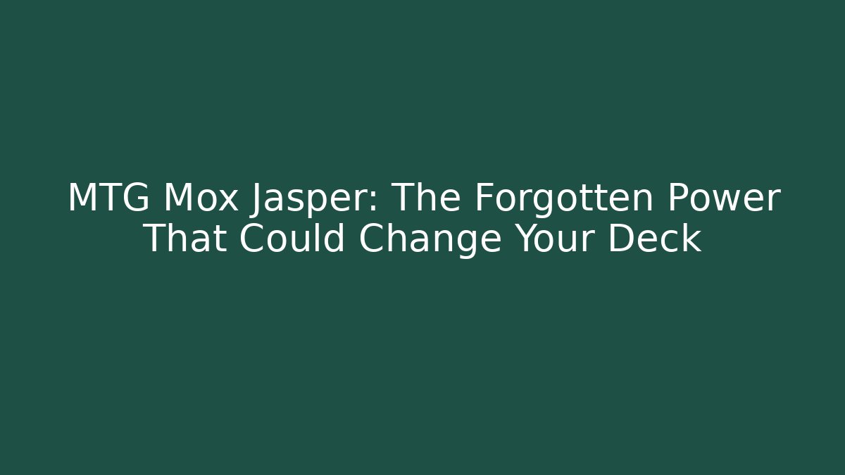 MTG Mox Jasper: The Forgotten Power That Could Change Your Deck - Critter Realm