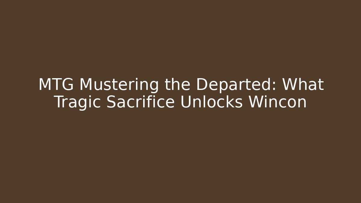 MTG Mustering the Departed: What Tragic Sacrifice Unlocks Wincon - Critter Realm