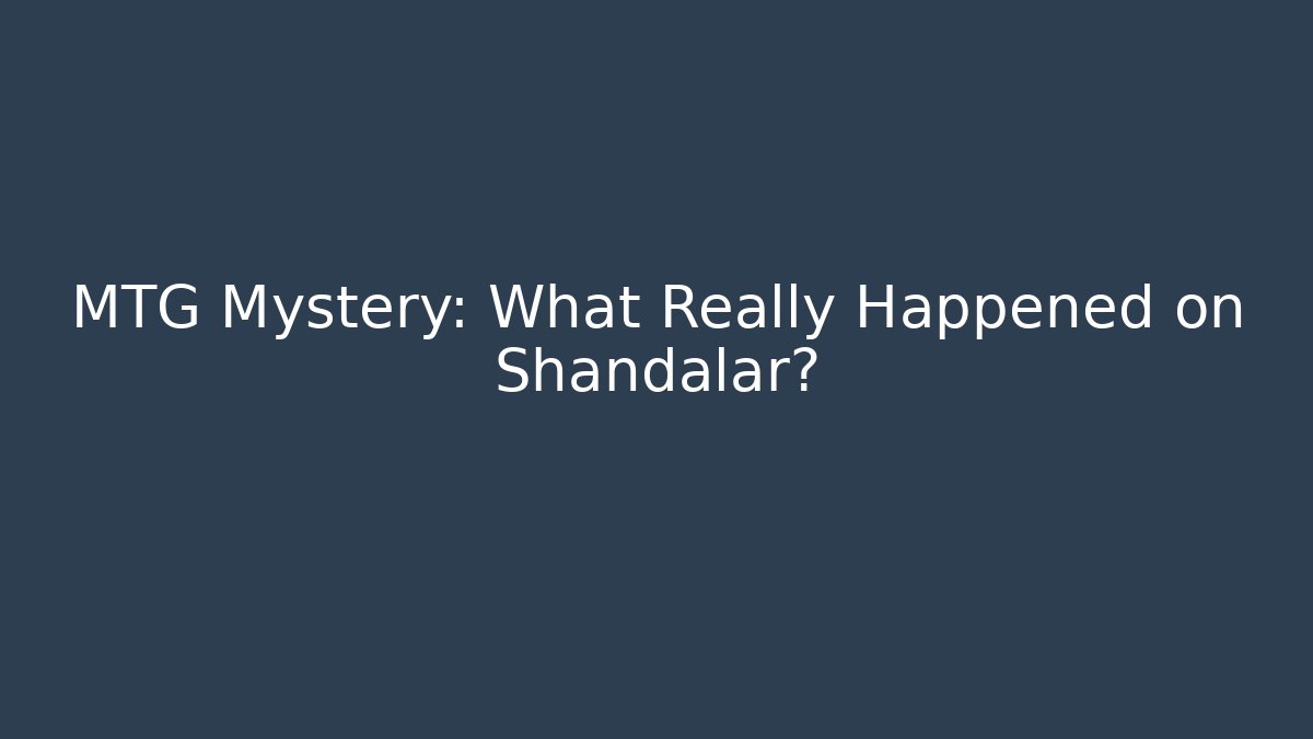 MTG Mystery: What Really Happened on Shandalar?