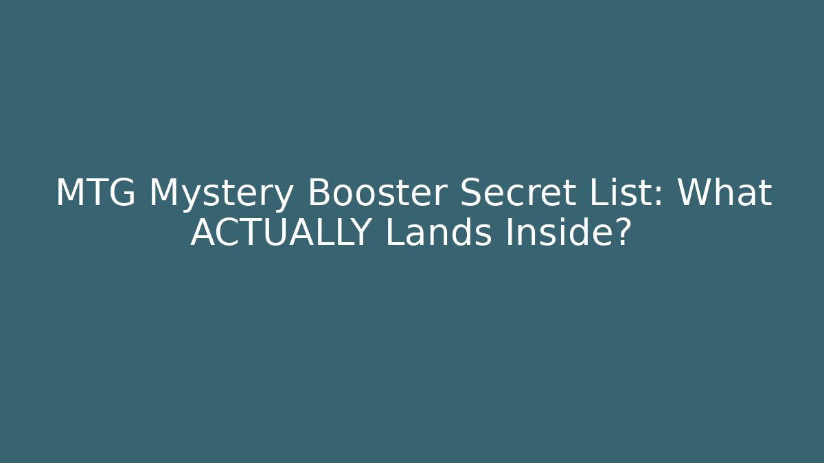 MTG Mystery Booster Secret List: What ACTUALLY Lands Inside?
