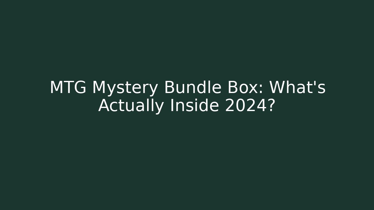 MTG Mystery Bundle Box: What’s Actually Inside 2024?