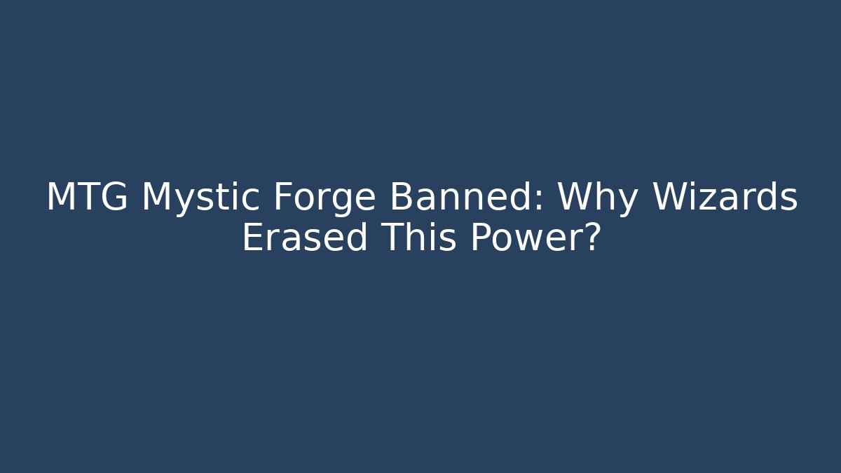 MTG Mystic Forge Banned: Why Wizards Erased This Power?