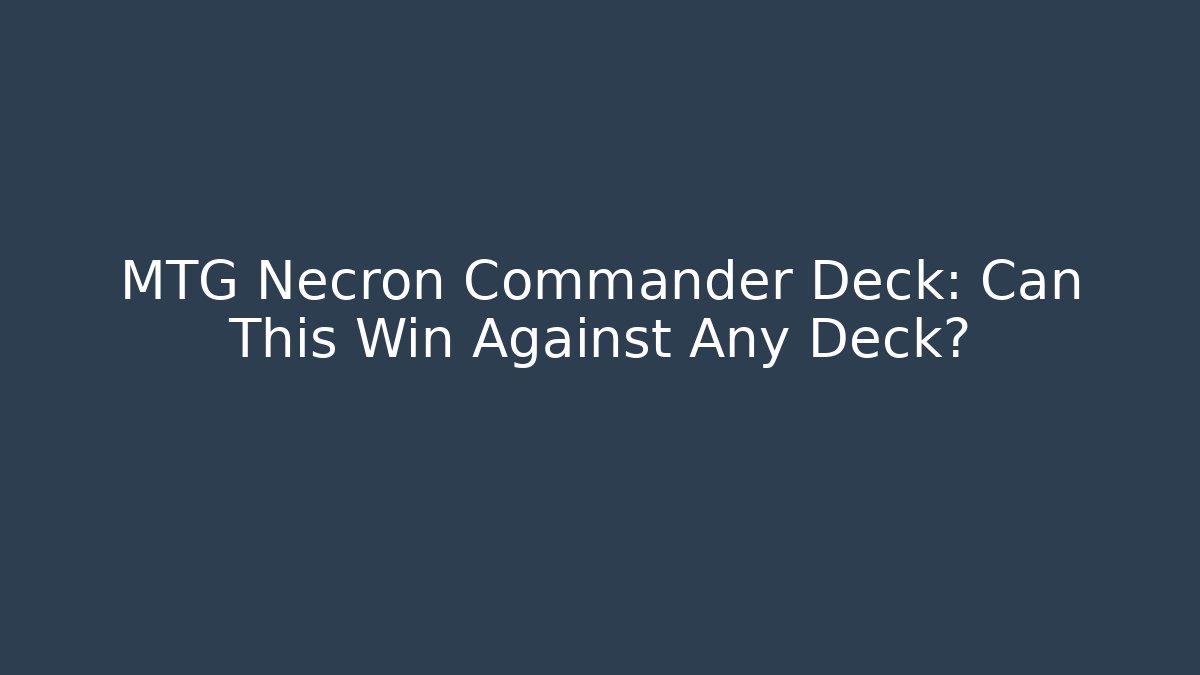 MTG Necron Commander Deck: Can This Win Against Any Deck?