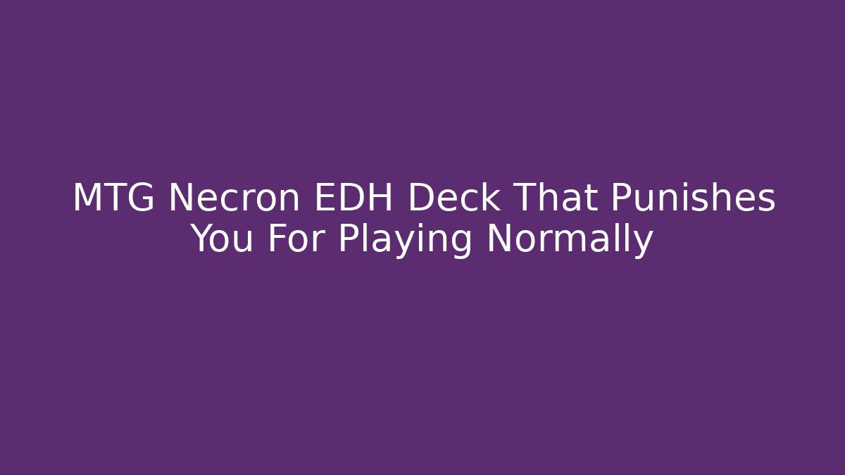 MTG Necron EDH Deck That Punishes You For Playing Normally