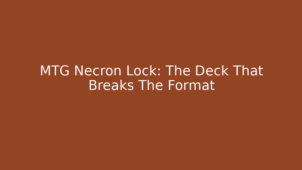 MTG Necron Lock: The Deck That Breaks The Format