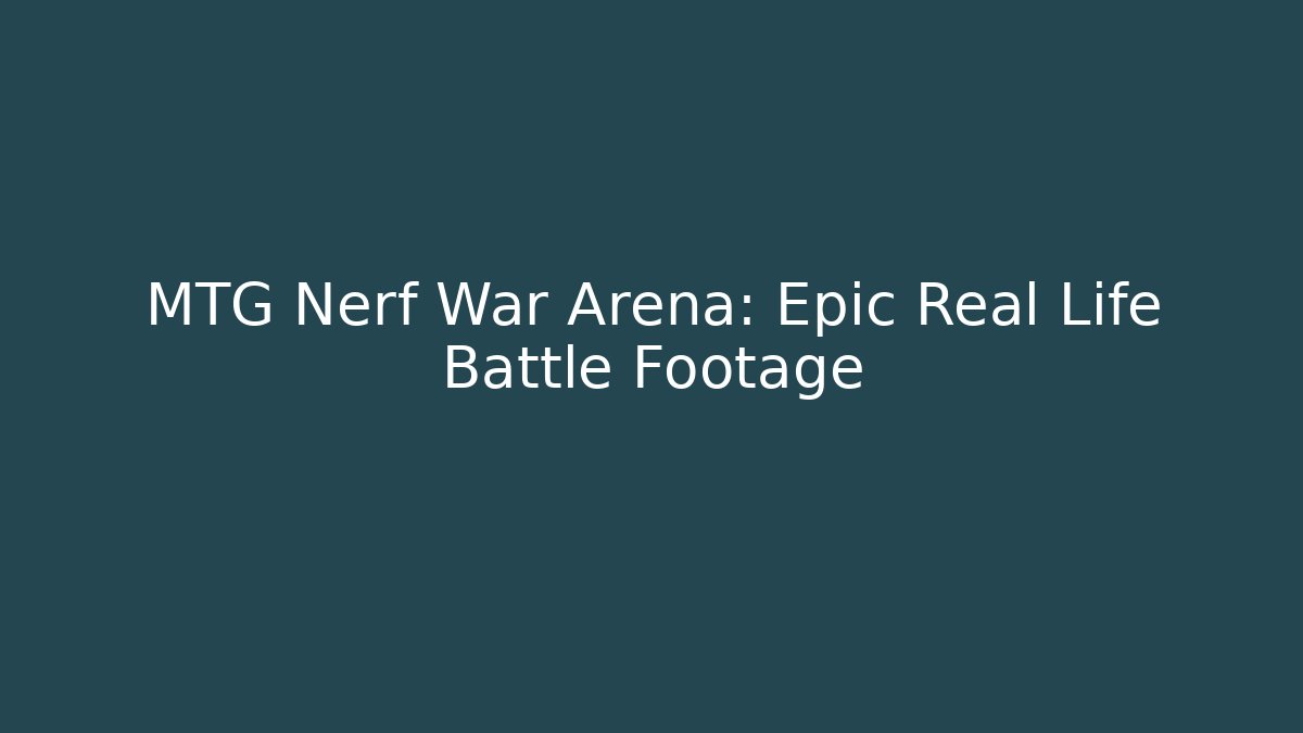 MTG Nerf War Arena: Epic Real Life Battle Footage