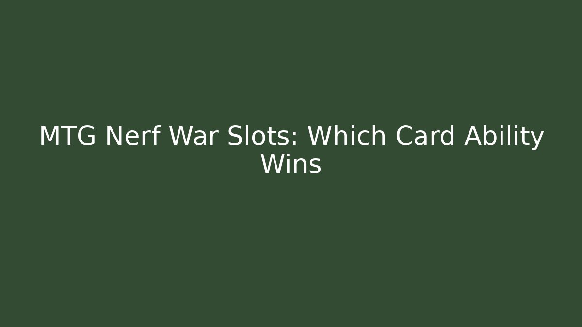 MTG Nerf War Slots: Which Card Ability Wins