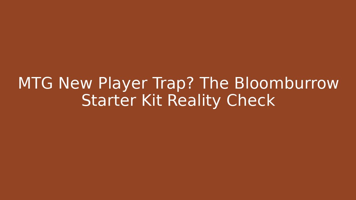 MTG New Player Trap? The Bloomburrow Starter Kit Reality Check - Critter Realm