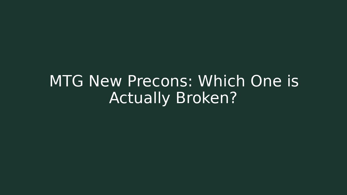 MTG New Precons: Which One is Actually Broken?