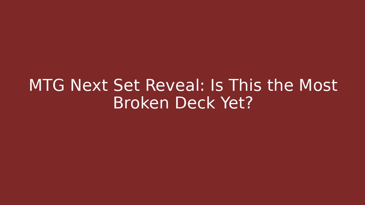 MTG Next Set Reveal: Is This the Most Broken Deck Yet? - Critter Realm