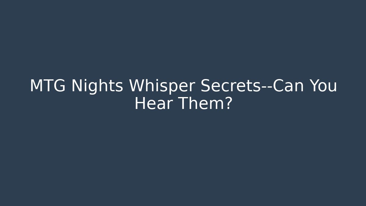 MTG Nights Whisper Secrets—Can You Hear Them?