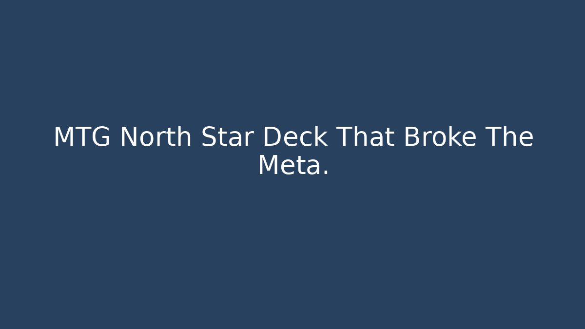 MTG North Star Deck That Broke The Meta.