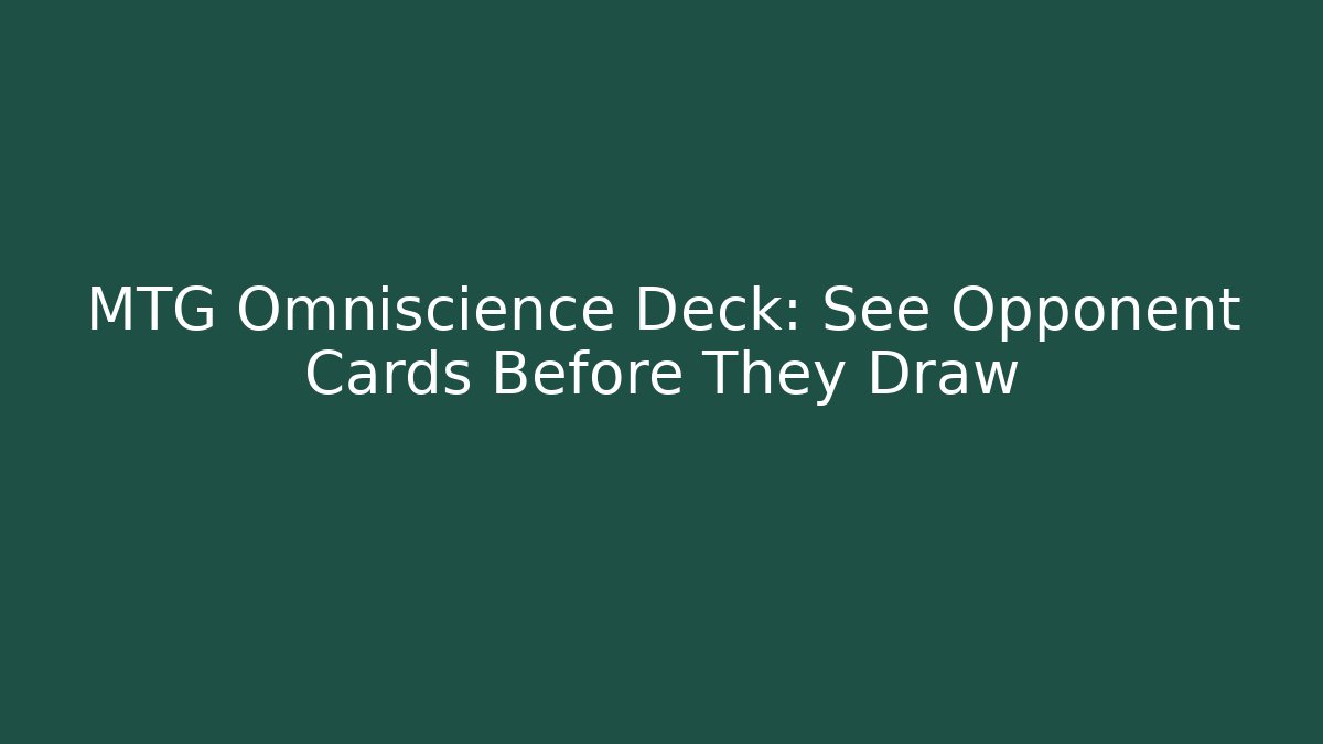 MTG Omniscience Deck: See Opponent Cards Before They Draw - Critter Realm