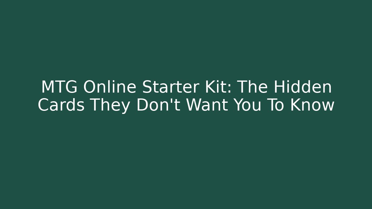 MTG Online Starter Kit: The Hidden Cards They Don't Want You To Know