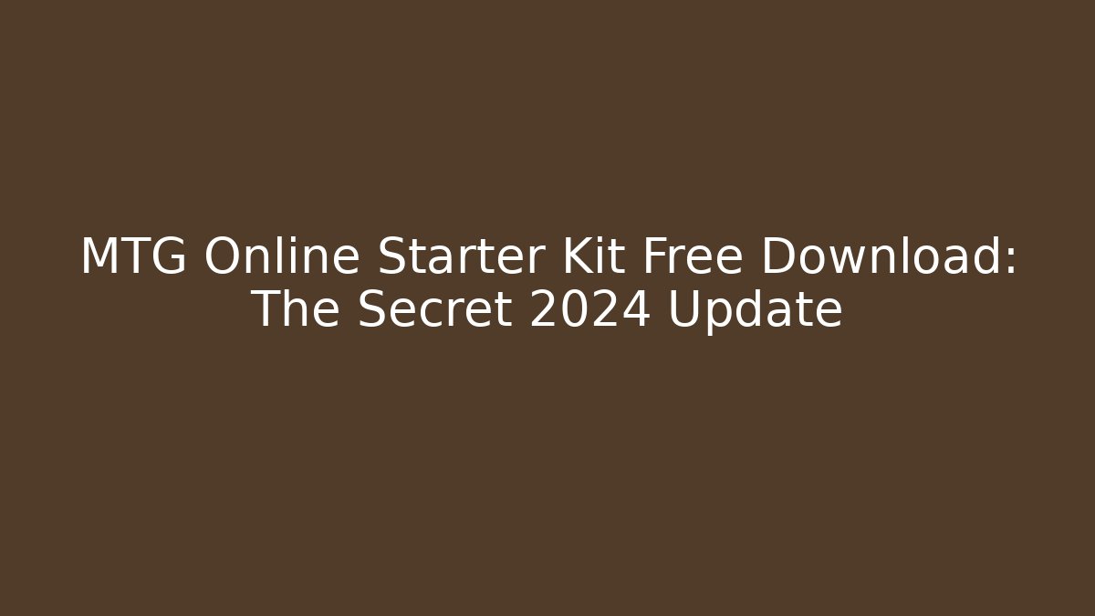 MTG Online Starter Kit Free Download: The Secret 2024 Update - Critter Realm