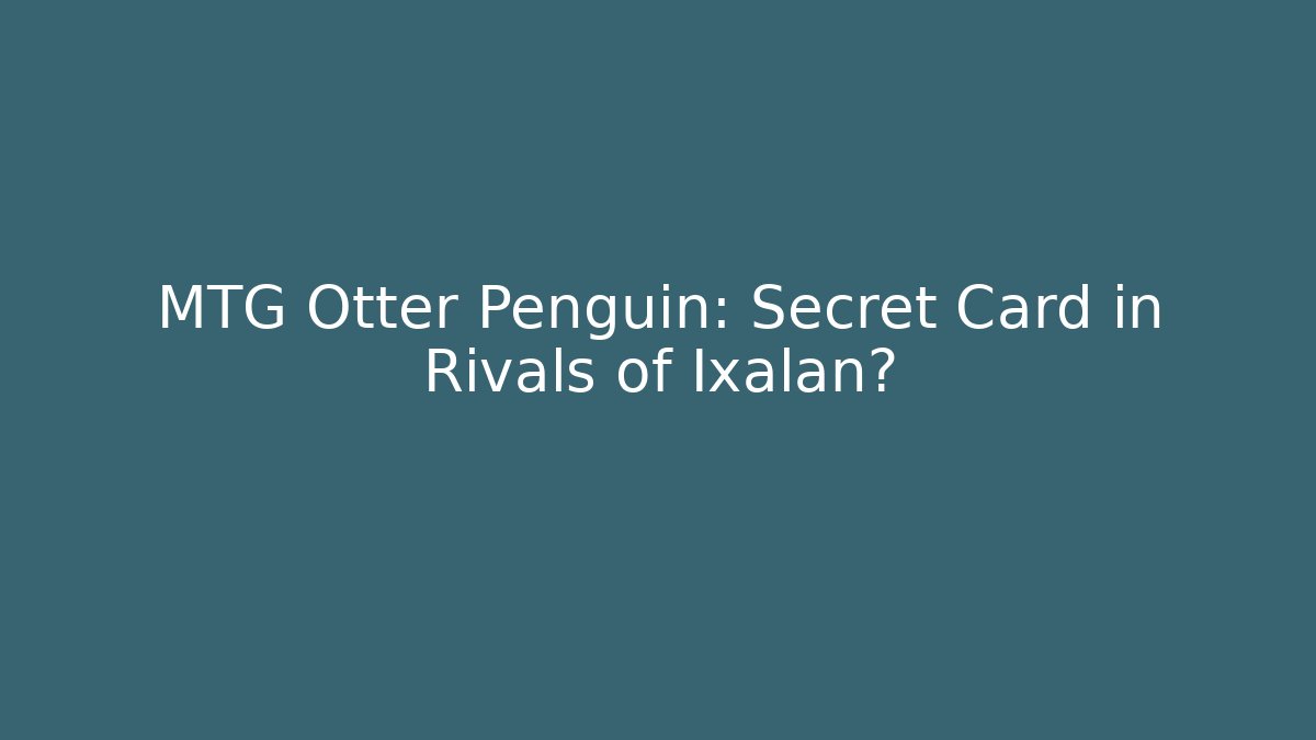 MTG Otter Penguin: Secret Card in Rivals of Ixalan?