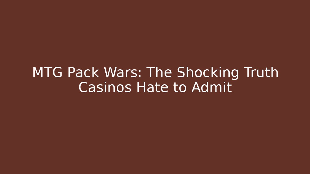 MTG Pack Wars: The Shocking Truth Casinos Hate to Admit - Critter Realm
