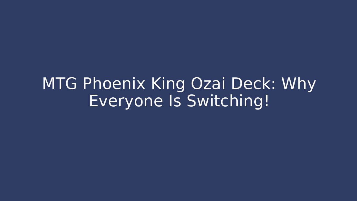 MTG Phoenix King Ozai Deck: Why Everyone Is Switching! - Critter Realm
