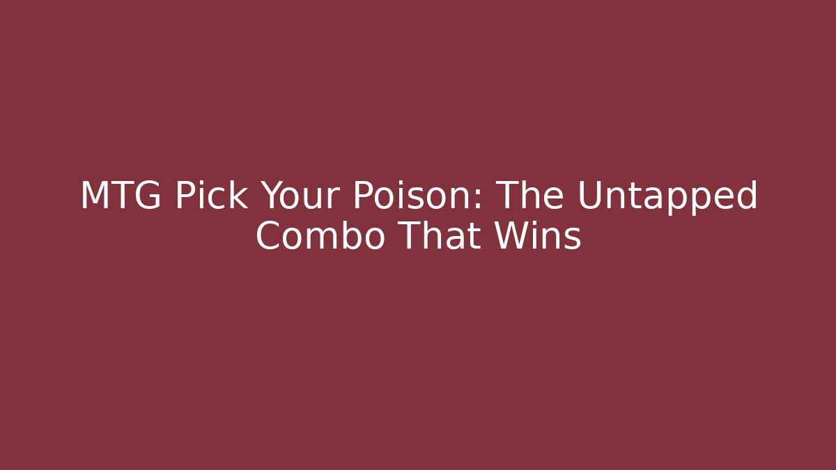 MTG Pick Your Poison: The Untapped Combo That Wins