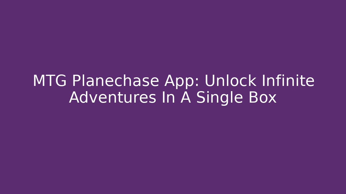 MTG Planechase App: Unlock Infinite Adventures In A Single Box