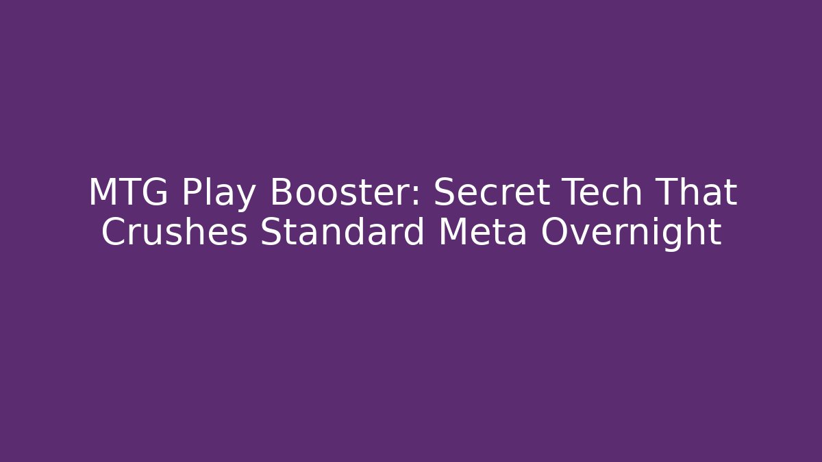 MTG Play Booster: Secret Tech That Crushes Standard Meta Overnight - Critter Realm