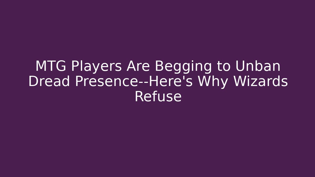 MTG Players Are Begging to Unban Dread Presence—Here's Why Wizards Refuse