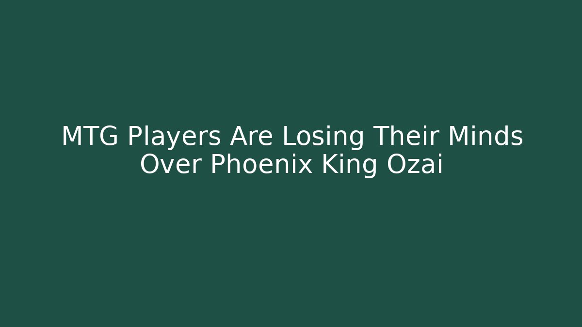 MTG Players Are Losing Their Minds Over Phoenix King Ozai