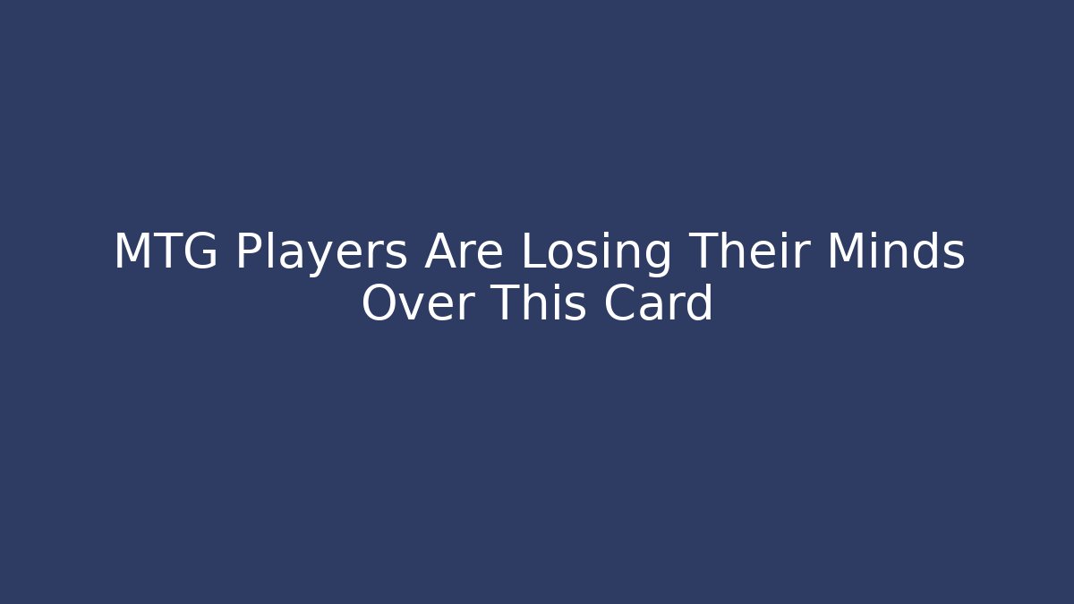 MTG Players Are Losing Their Minds Over This Card