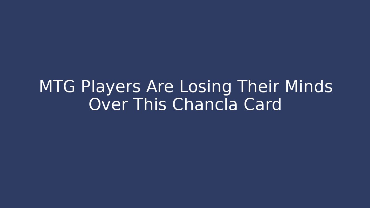 MTG Players Are Losing Their Minds Over This Chancla Card