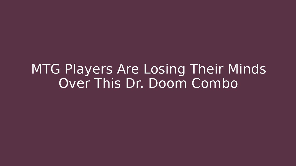 MTG Players Are Losing Their Minds Over This Dr. Doom Combo