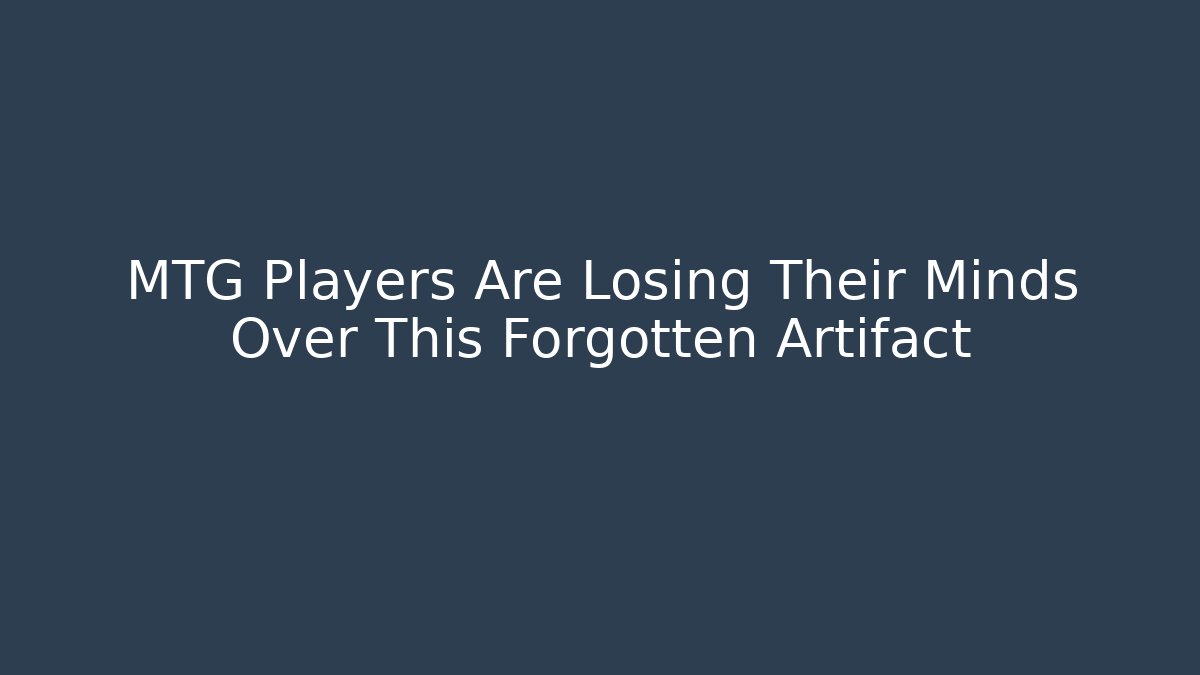 MTG Players Are Losing Their Minds Over This Forgotten Artifact