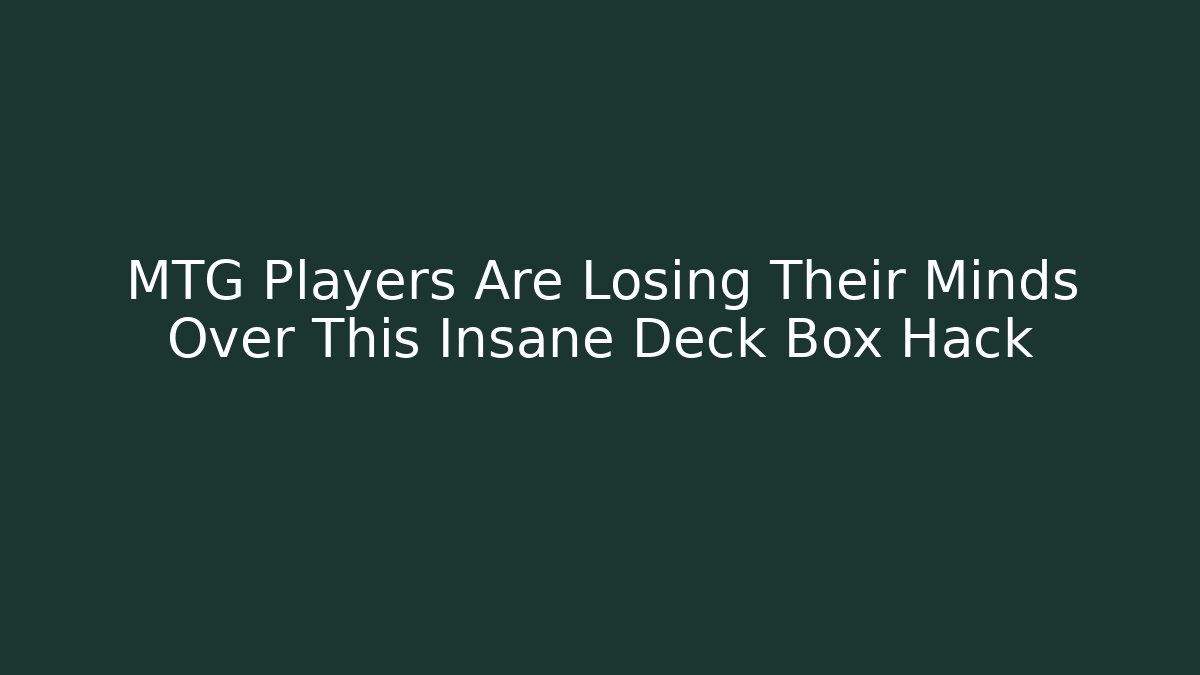 MTG Players Are Losing Their Minds Over This Insane Deck Box Hack