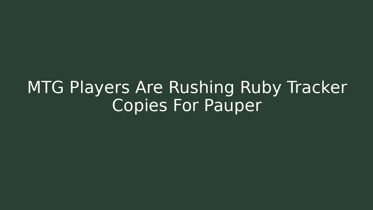 MTG Players Are Rushing Ruby Tracker Copies For Pauper