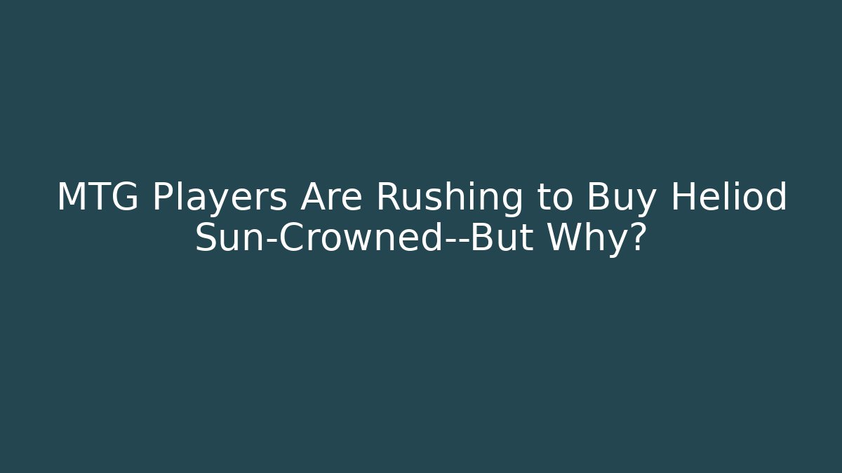 MTG Players Are Rushing to Buy Heliod Sun-Crowned—But Why?