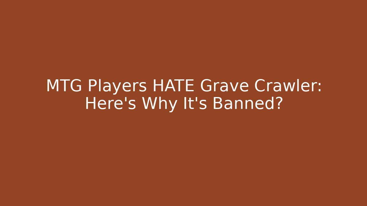MTG Players HATE Grave Crawler: Here’s Why It’s Banned?