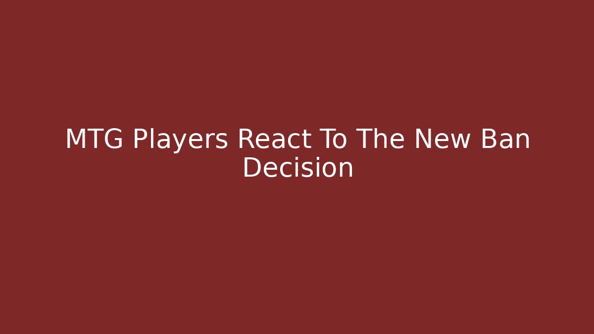 MTG Players React To The New Ban Decision