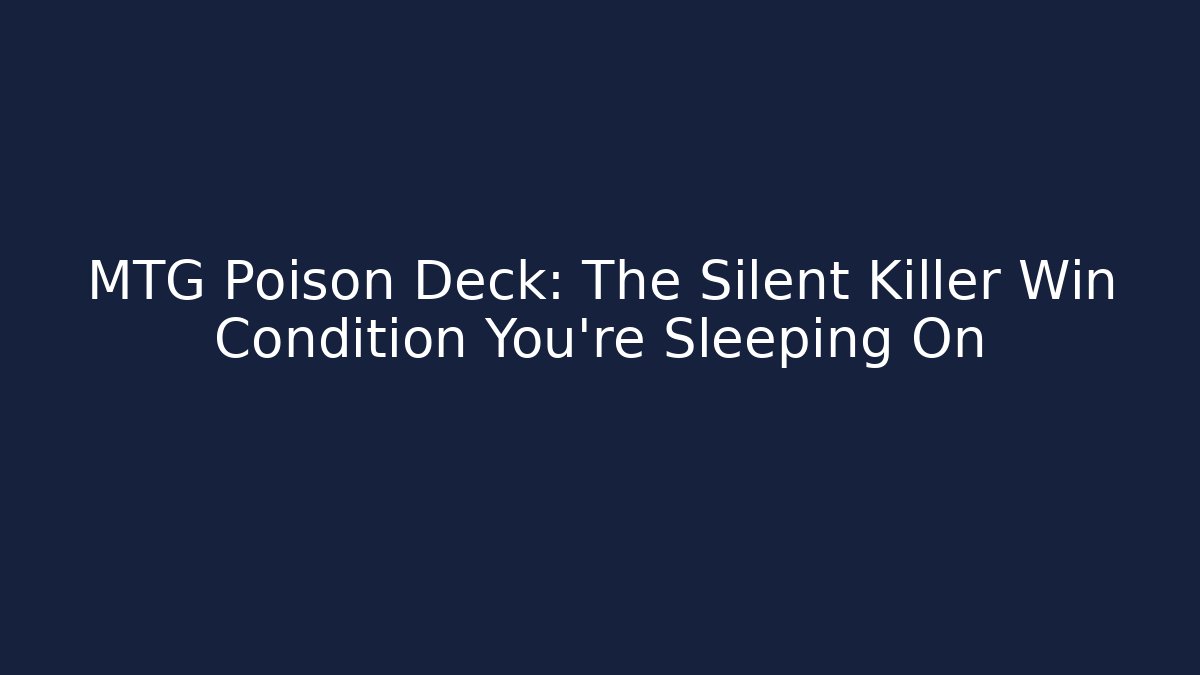 MTG Poison Deck: The Silent Killer Win Condition You're Sleeping On