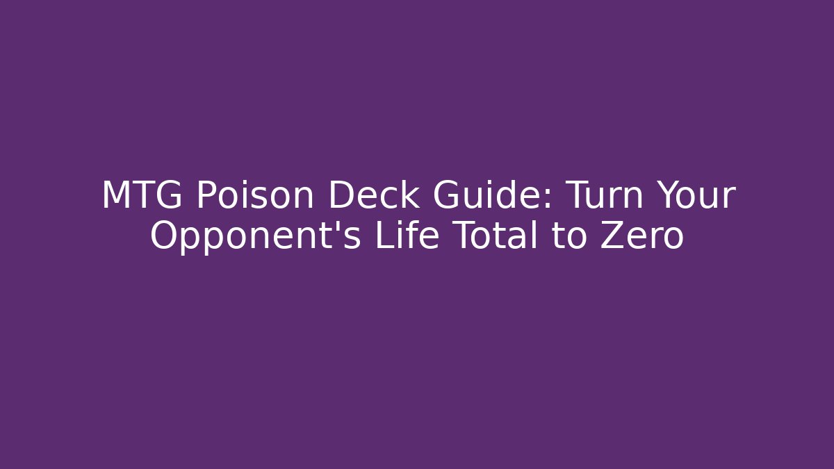 MTG Poison Deck Guide: Turn Your Opponent's Life Total to Zero - Critter Realm