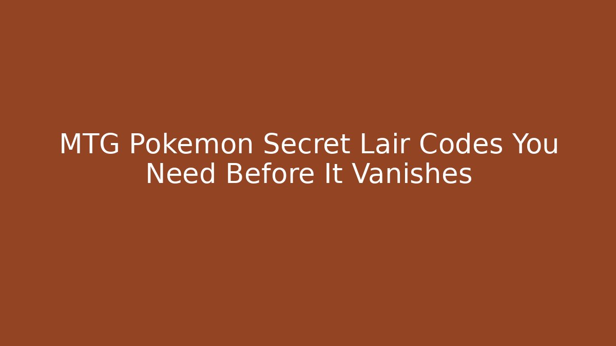 MTG Pokémon Secret Lair Codes You Need Before It Vanishes