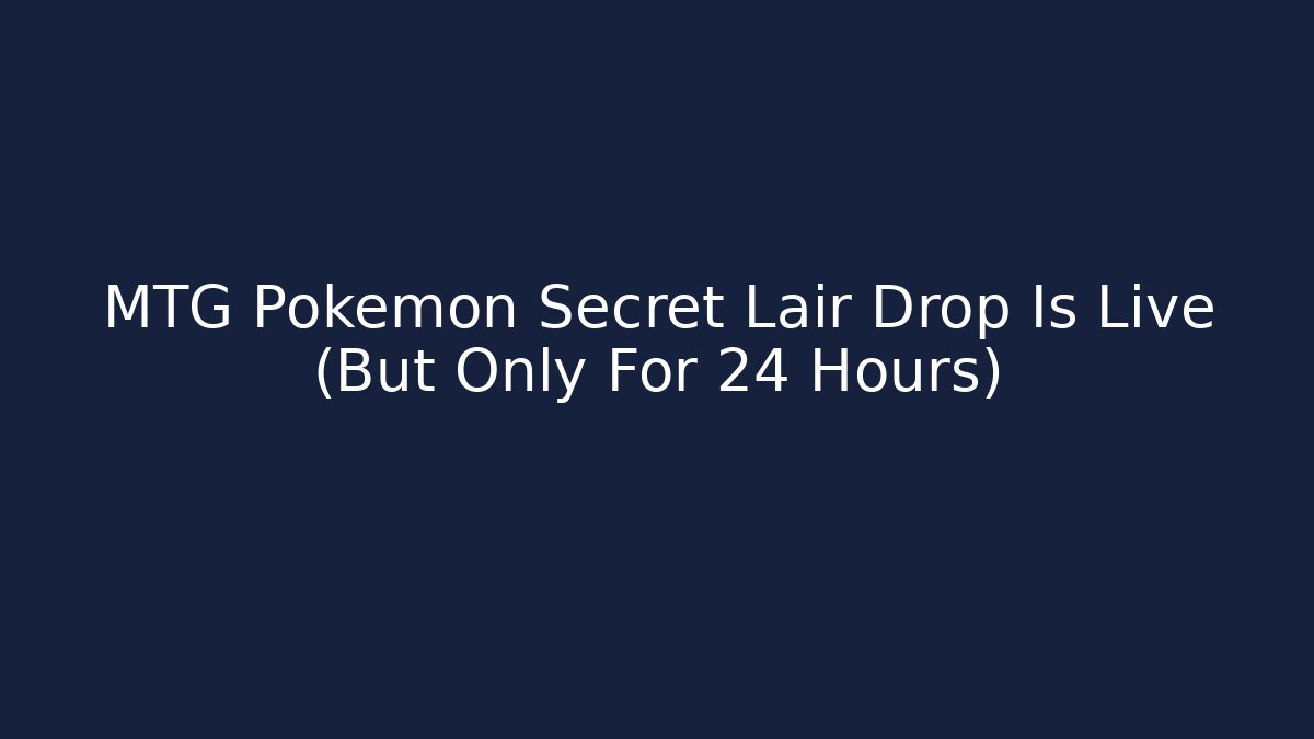 MTG Pokémon Secret Lair Drop Is Live (But Only For 24 Hours)