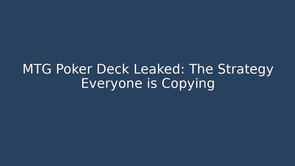 MTG Poker Deck Leaked: The Strategy Everyone is Copying