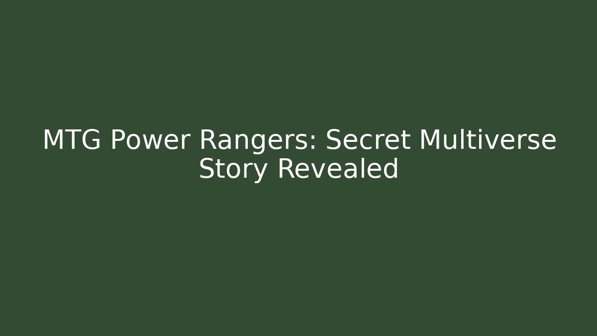 MTG Power Rangers: Secret Multiverse Story Revealed