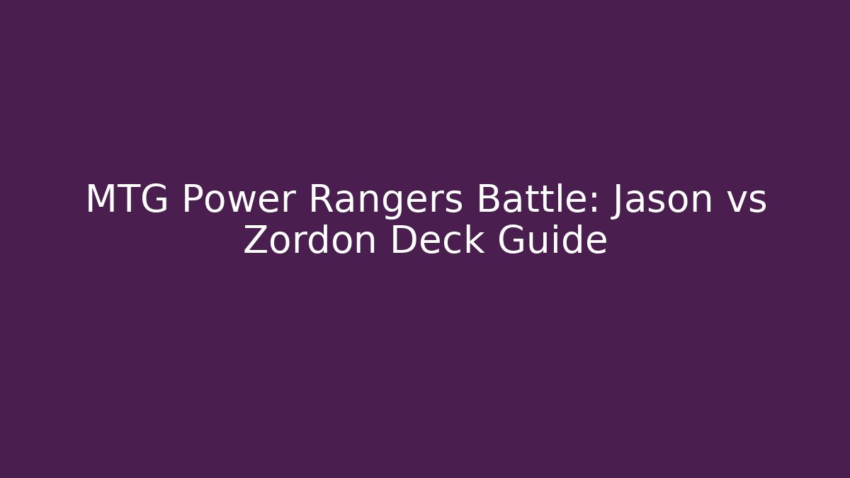 MTG Power Rangers Battle: Jason vs Zordon Deck Guide
