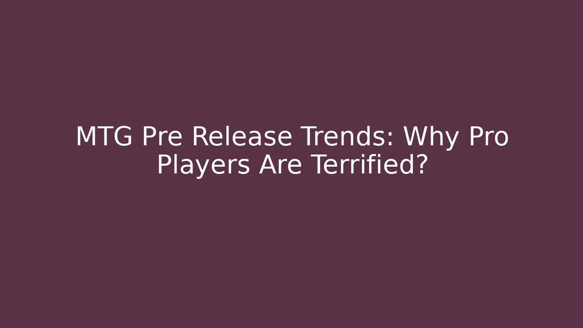 MTG Pre Release Trends: Why Pro Players Are Terrified? - Critter Realm