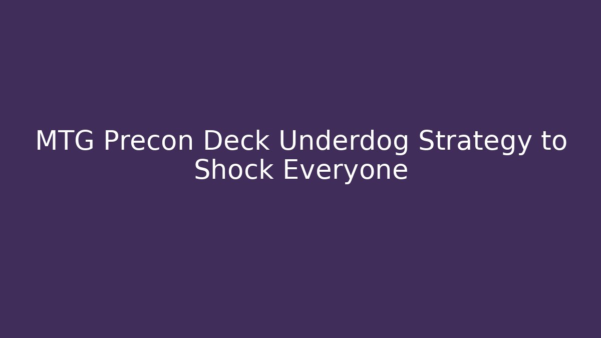 MTG Precon Deck Underdog Strategy to Shock Everyone