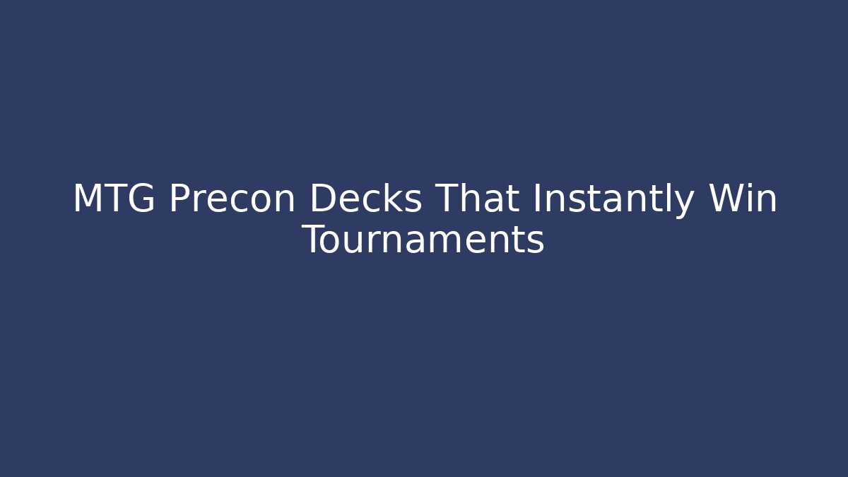 MTG Precon Decks That Instantly Win Tournaments